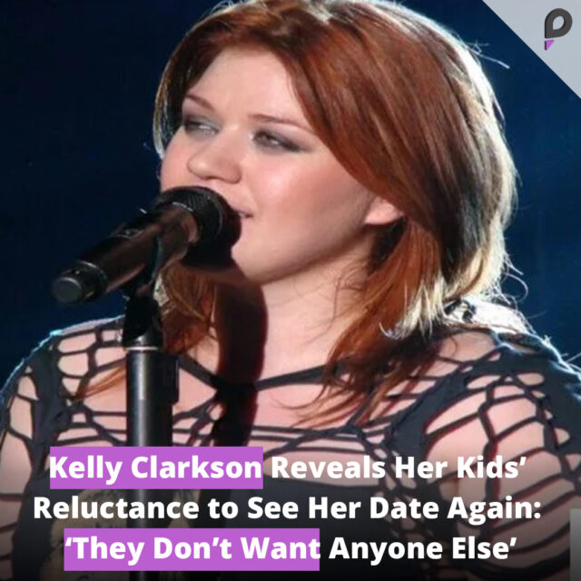 Kelly Clarkson Reveals Her Kids’ Reluctance to See Her Date Again