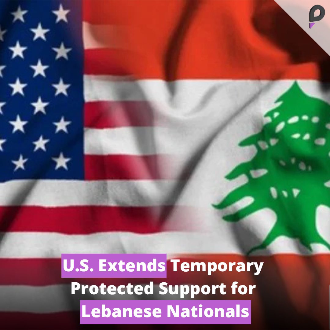 U.S. Extends Temporary Protected Support for Lebanese Nationals PulseNewsNetwork