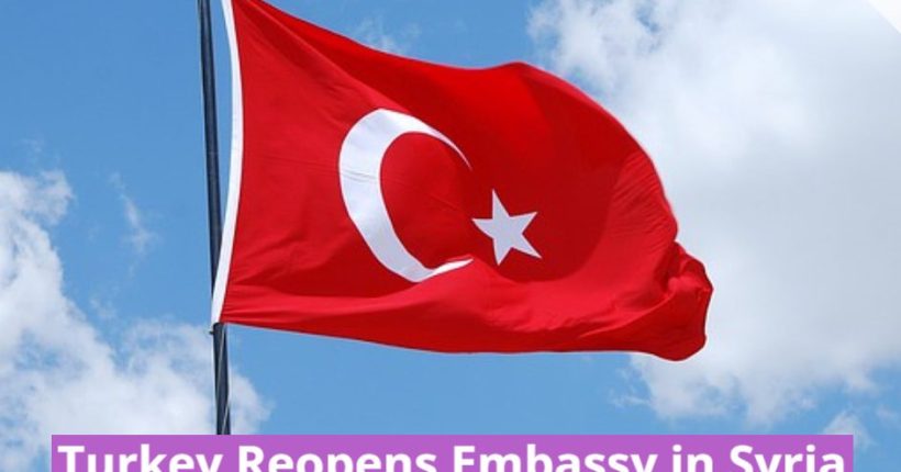 Turkey Reopens Embassy in Syria After 12 Years Turkey Reopens Embassy in Syria After 12 Years